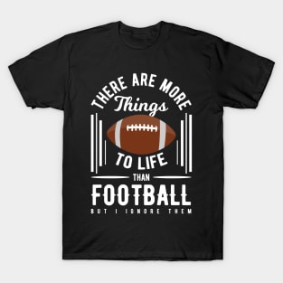 There Are More Things to Life T-Shirt